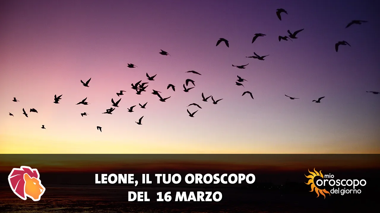Oroscopo del Leone du lunedì 16 marzo 2026