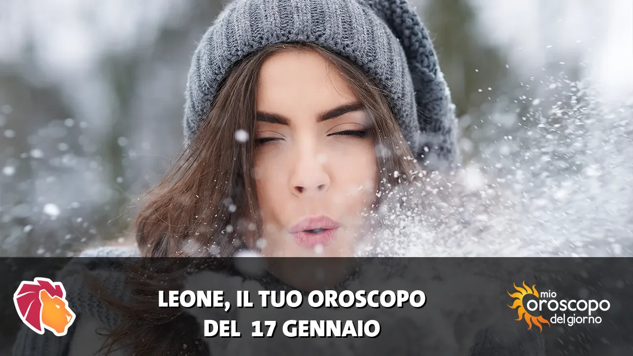 Oroscopo del Leone du sabato 17 gennaio 2026