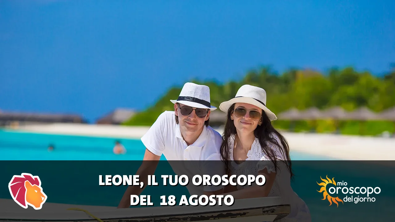 Oroscopo del Leone du martedì 18 agosto 2026