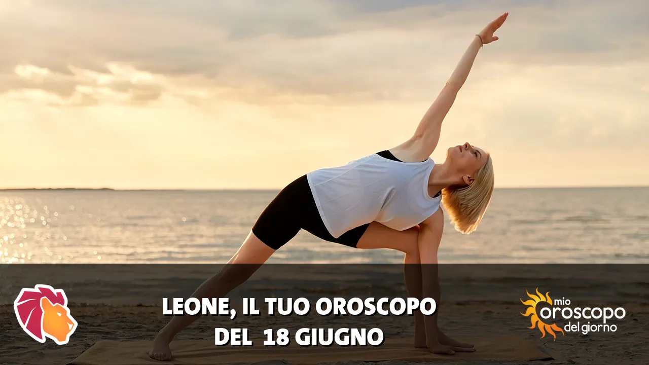 Oroscopo del Leone du giovedì 18 giugno 2026