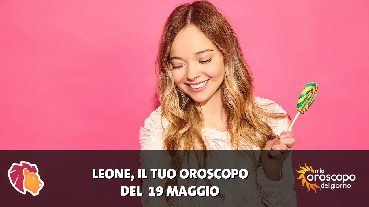 Oroscopo del Leone du martedì 19 maggio 2026