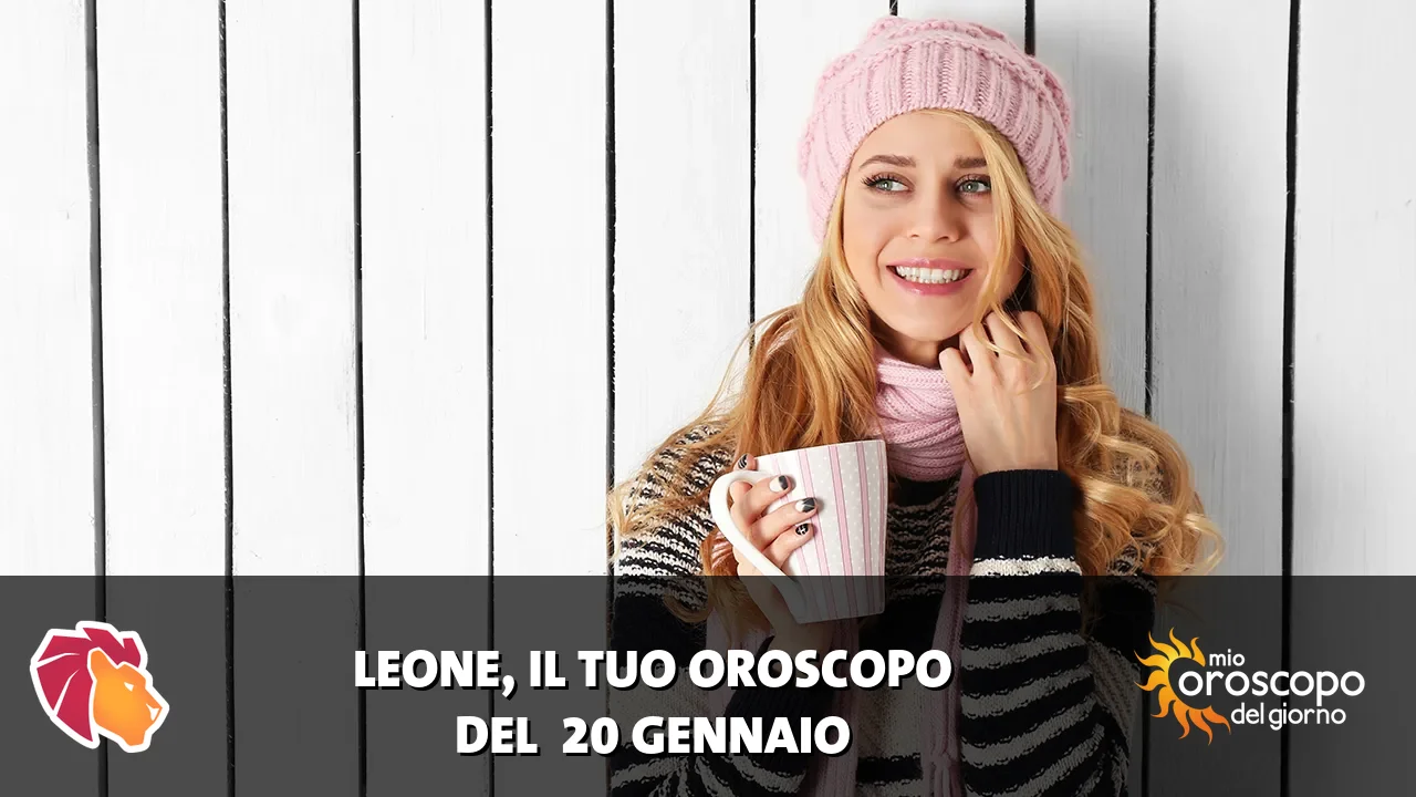 Oroscopo del Leone du martedì 20 gennaio 2026