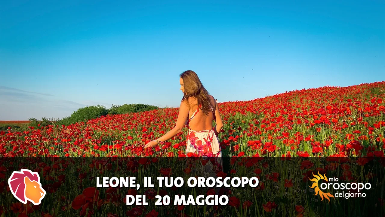 Oroscopo del Leone du mercoledì 20 maggio 2026
