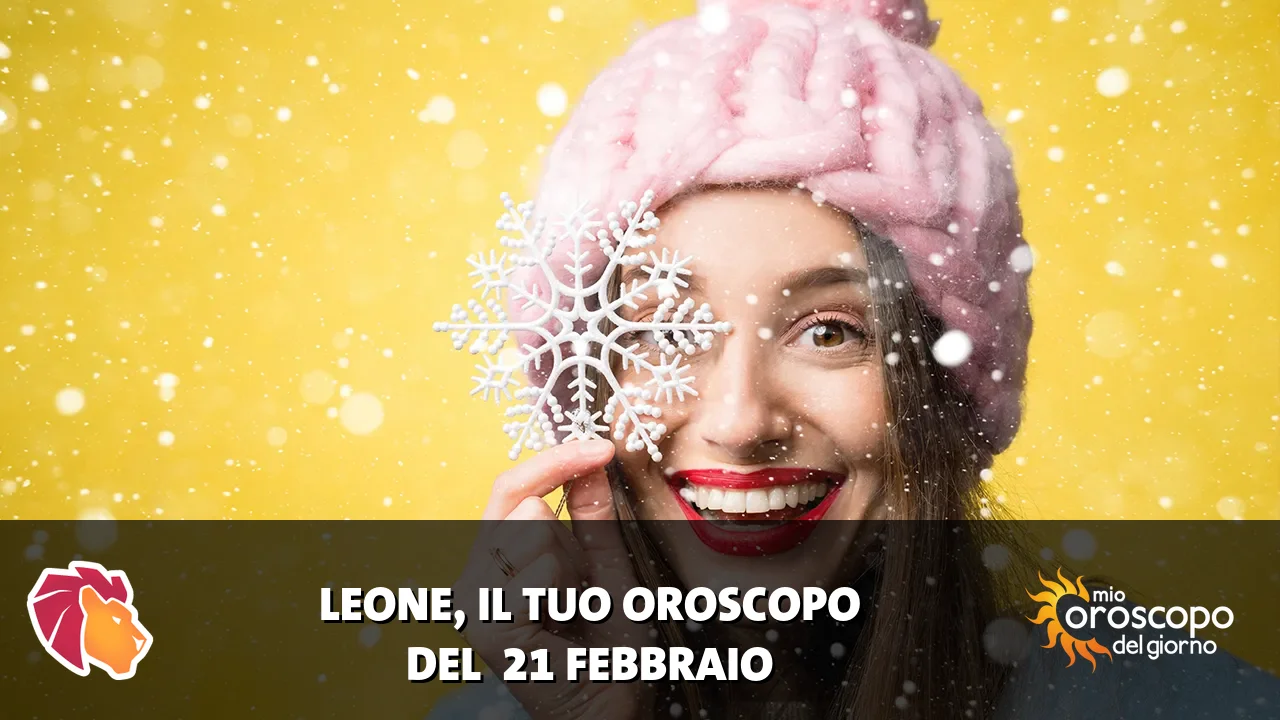 Oroscopo del Leone du sabato 21 febbraio 2026