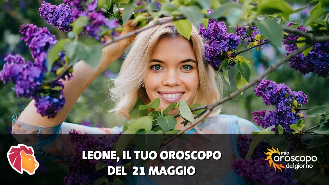 Oroscopo del Leone du giovedì 21 maggio 2026