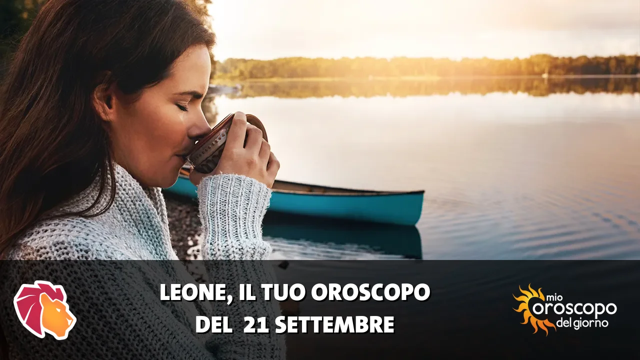 Oroscopo del Leone du lunedì 21 settembre 2026