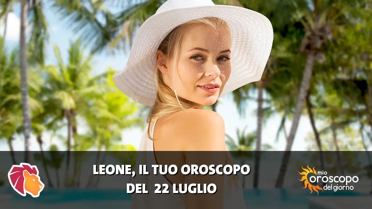 Oroscopo del Leone du mercoledì 22 luglio 2026