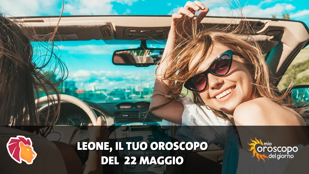 Oroscopo del Leone du venerdì 22 maggio 2026