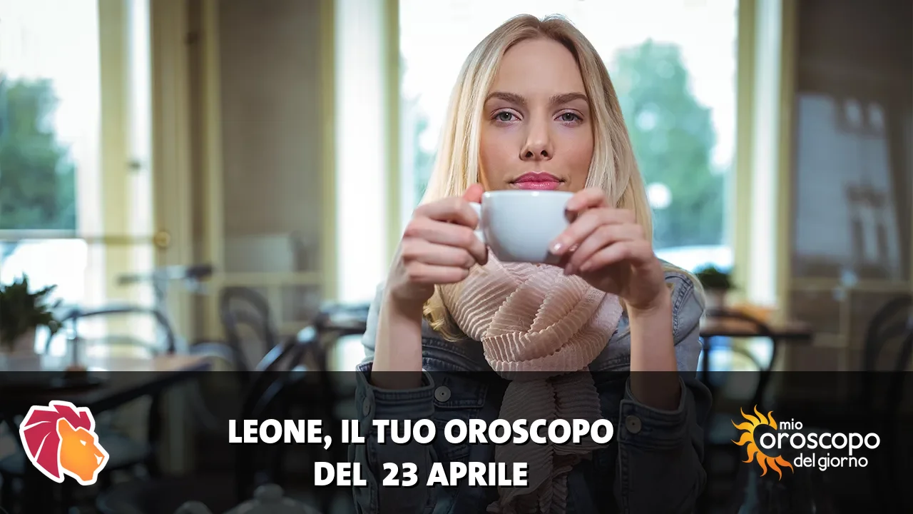 Oroscopo del Leone du giovedì 23 aprile 2026