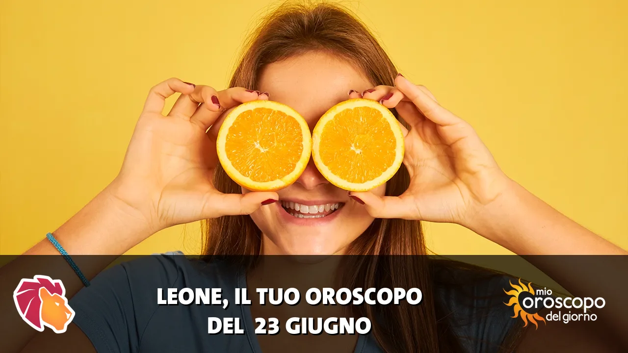 Oroscopo del Leone du martedì 23 giugno 2026