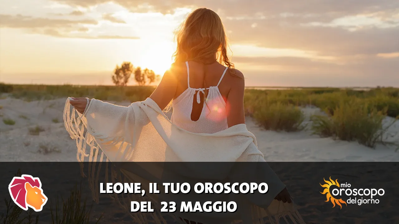 Oroscopo del Leone du sabato 23 maggio 2026