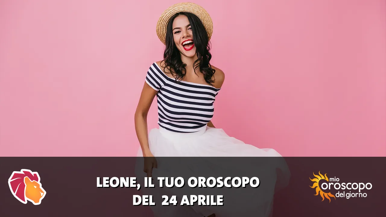 Oroscopo del Leone du venerdì 24 aprile 2026