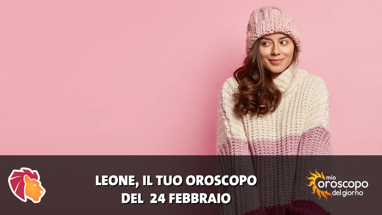 Oroscopo del Leone du martedì 24 febbraio 2026