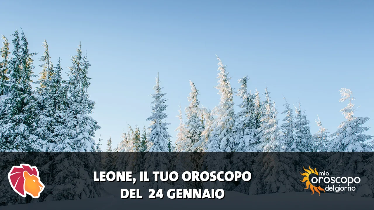 Oroscopo del Leone du sabato 24 gennaio 2026
