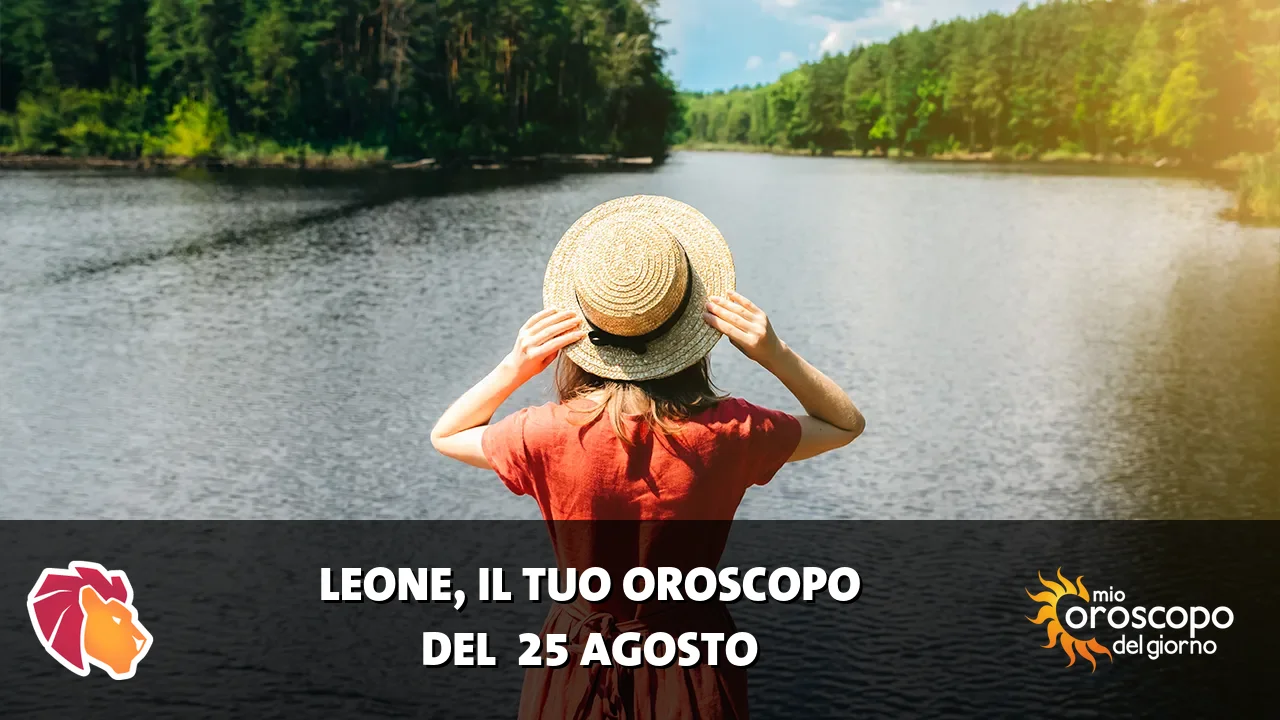 Oroscopo del Leone du martedì 25 agosto 2026