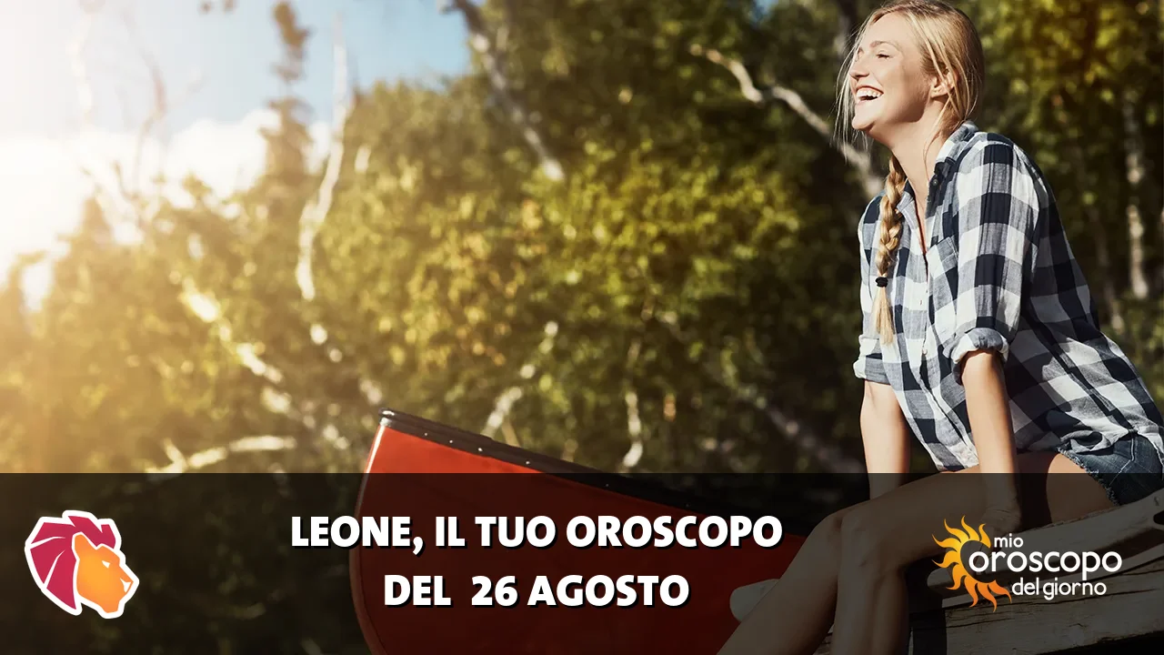 Oroscopo del Leone du mercoledì 26 agosto 2026