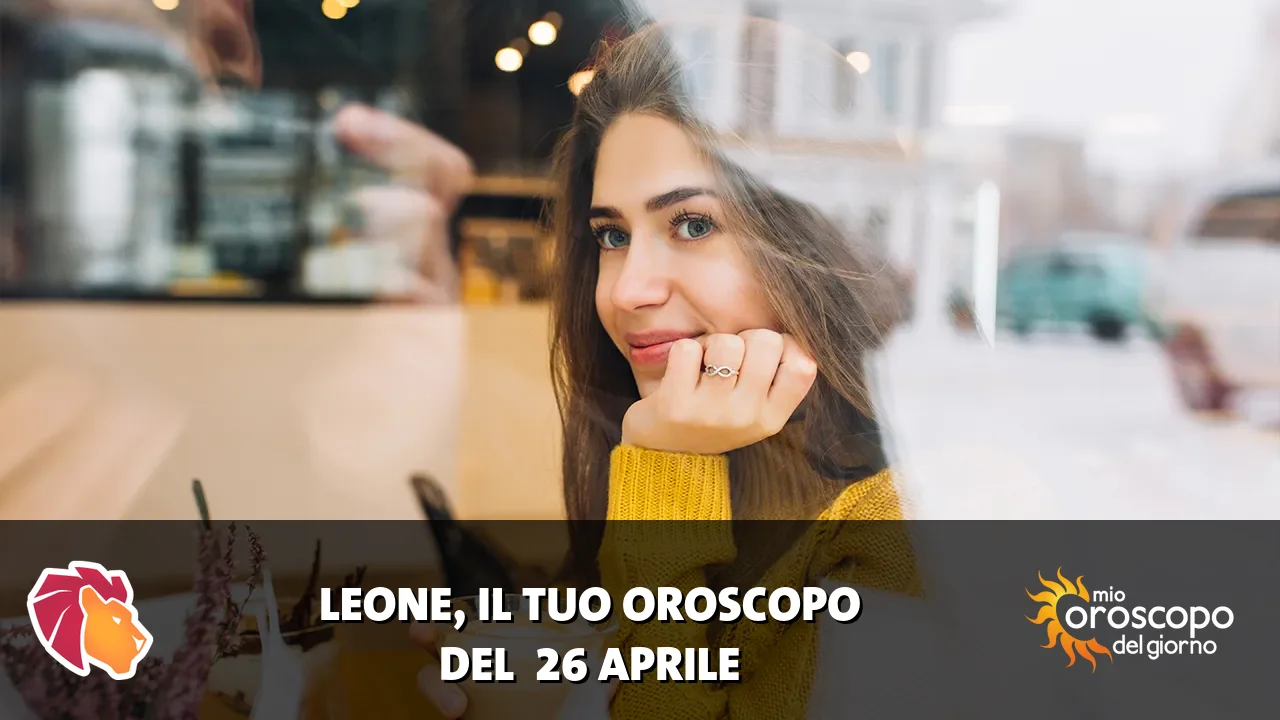 Oroscopo del Leone du domenica 26 aprile 2026