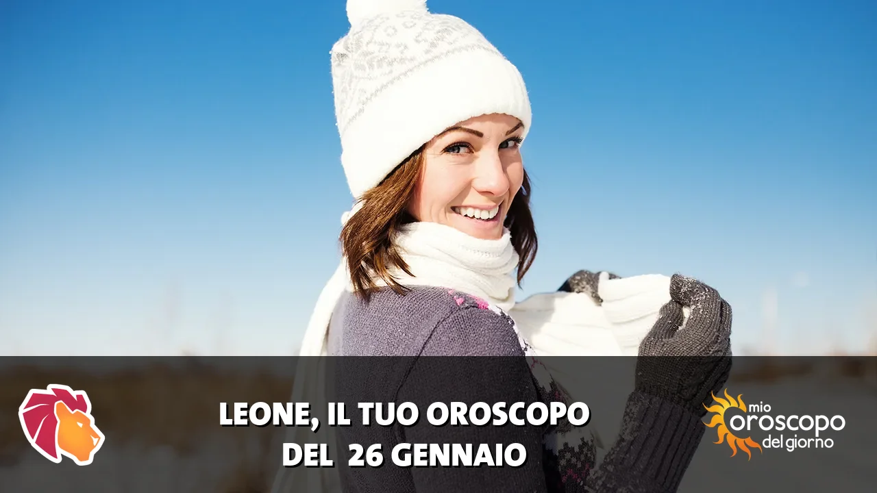 Oroscopo del Leone du lunedì 26 gennaio 2026