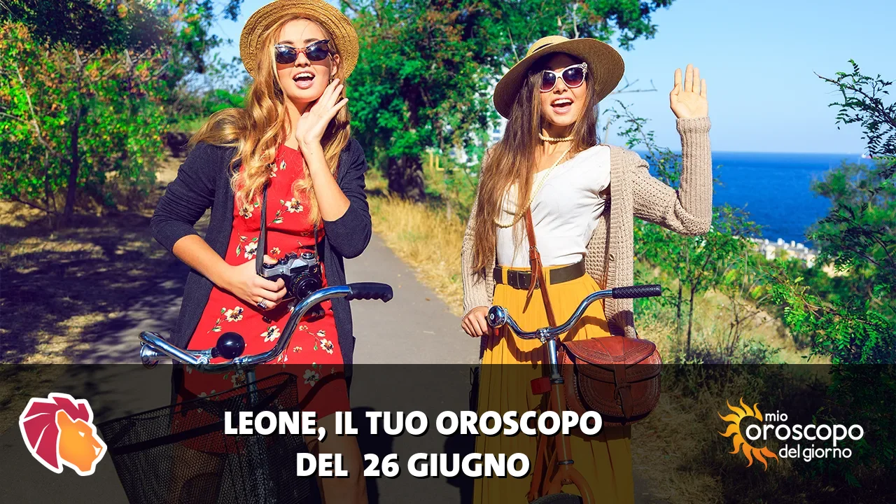 Oroscopo del Leone du venerdì 26 giugno 2026