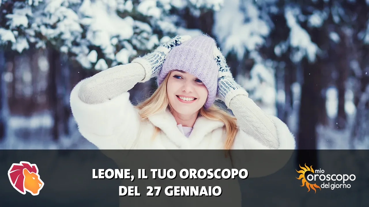 Oroscopo del Leone du martedì 27 gennaio 2026