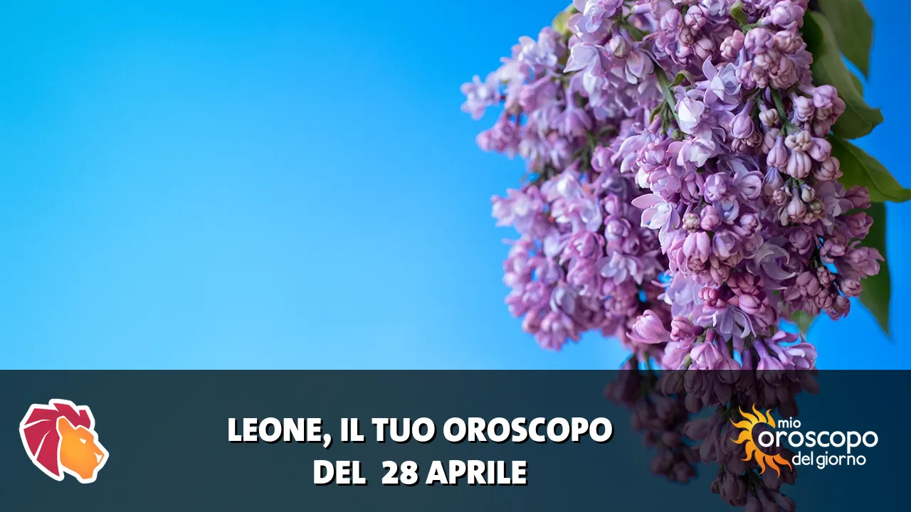 Oroscopo del Leone du martedì 28 aprile 2026