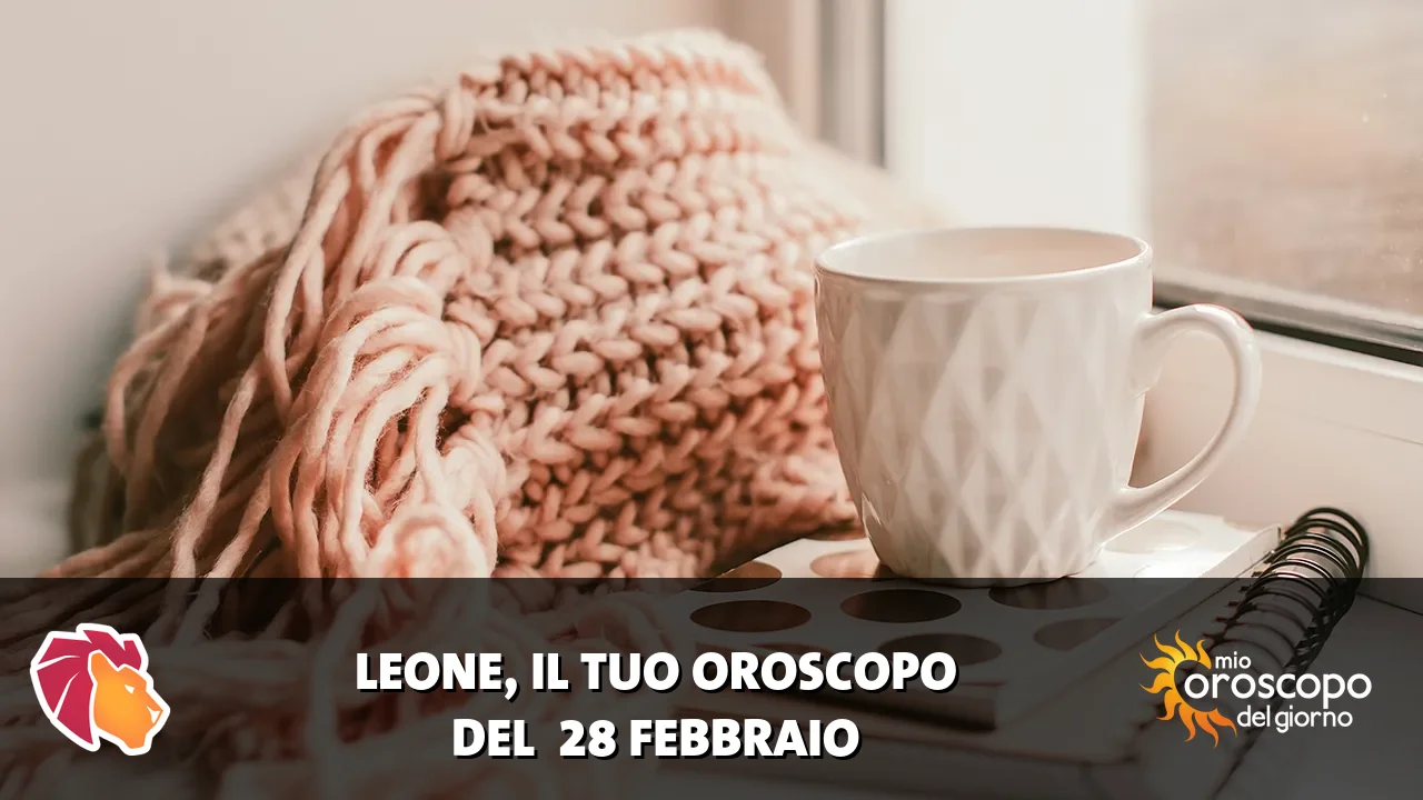Oroscopo del Leone du sabato 28 febbraio 2026