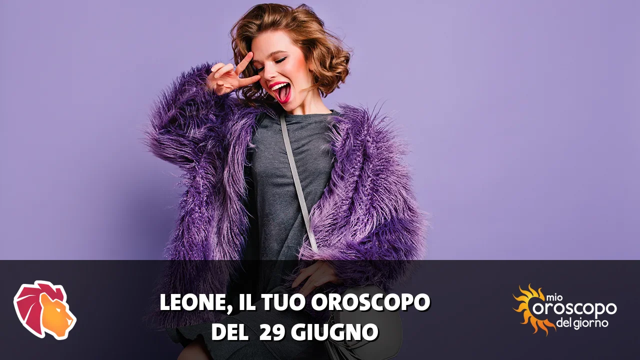 Oroscopo del Leone du lunedì 29 giugno 2026