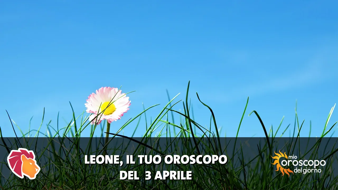 Oroscopo del Leone du venerdì 3 aprile 2026