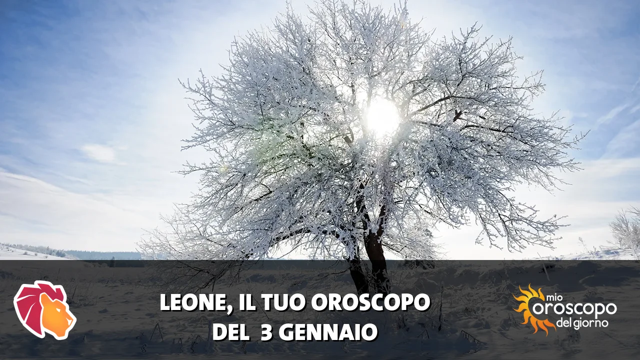 Oroscopo del Leone du sabato 3 gennaio 2026