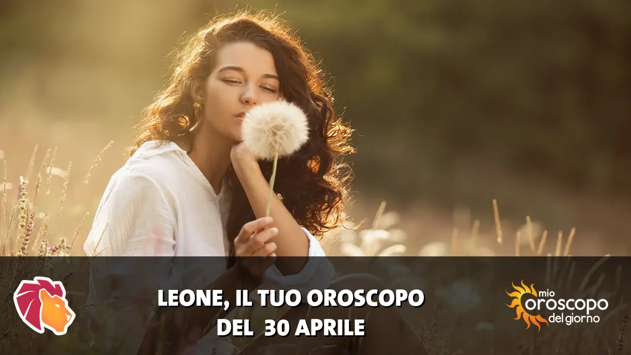 Oroscopo del Leone du giovedì 30 aprile 2026