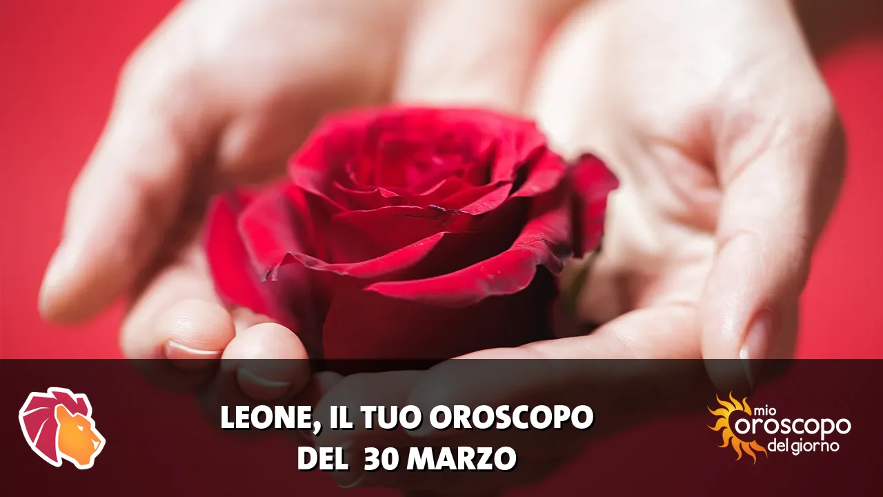 Oroscopo del Leone du lunedì 30 marzo 2026