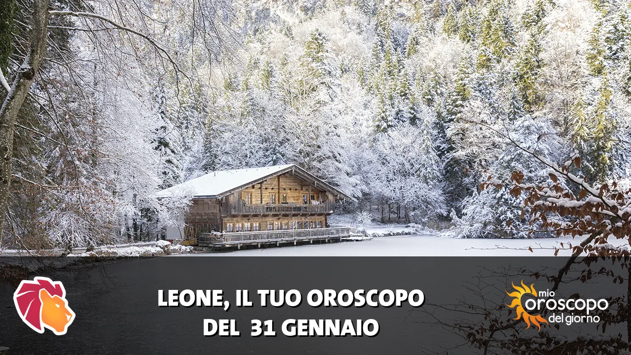 Oroscopo del Leone du sabato 31 gennaio 2026