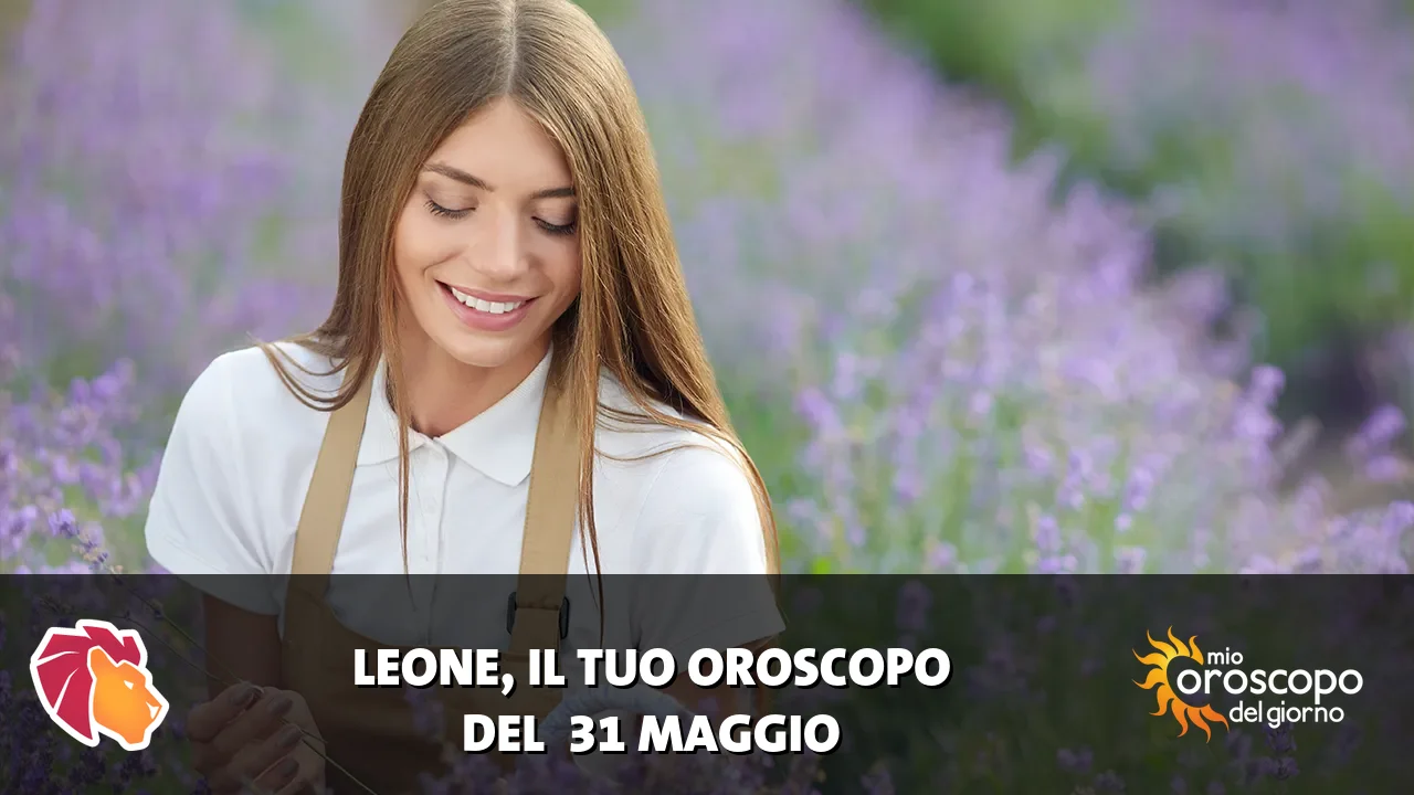 Oroscopo del Leone du domenica 31 maggio 2026