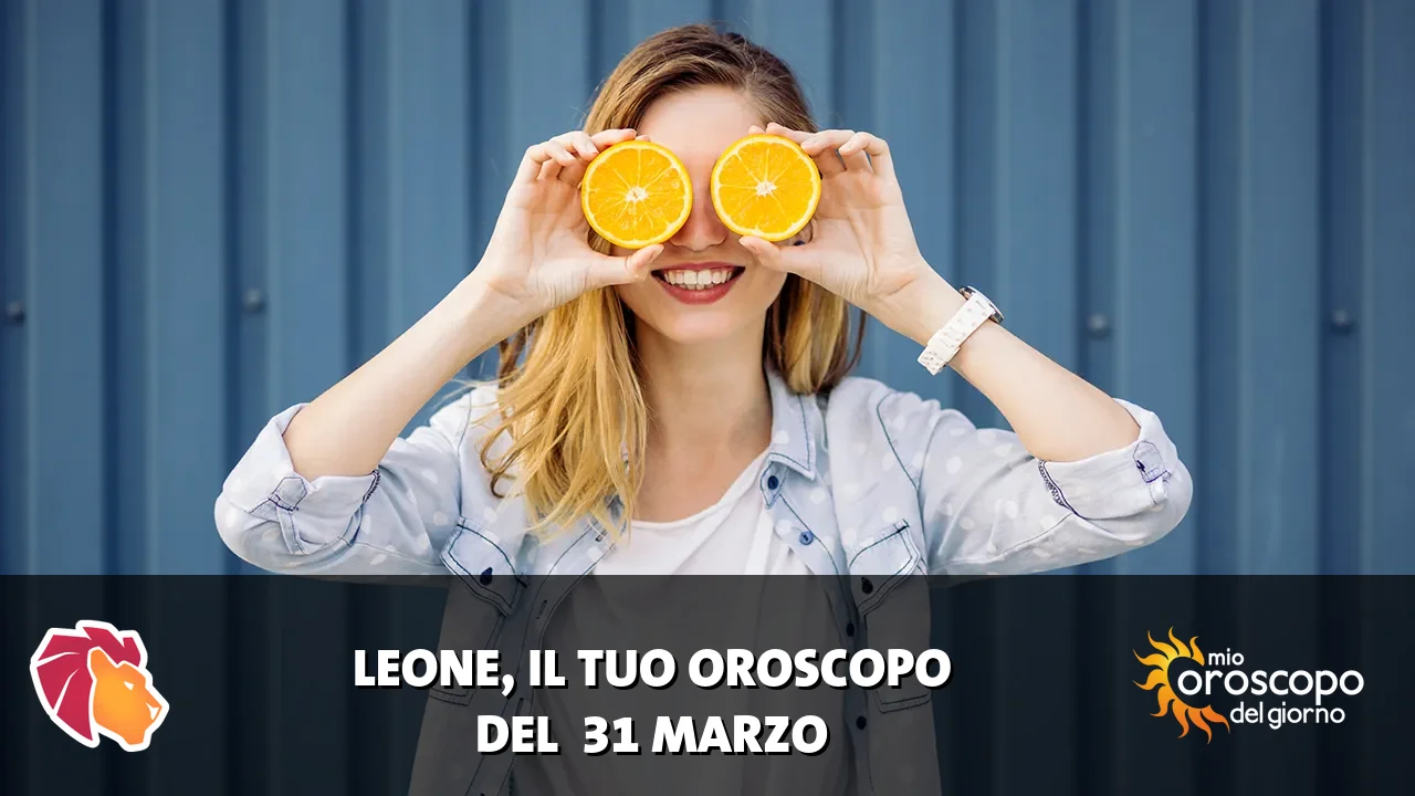 Oroscopo del Leone du martedì 31 marzo 2026