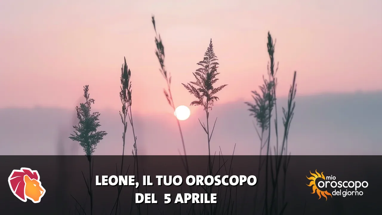 Oroscopo del Leone du domenica 5 aprile 2026