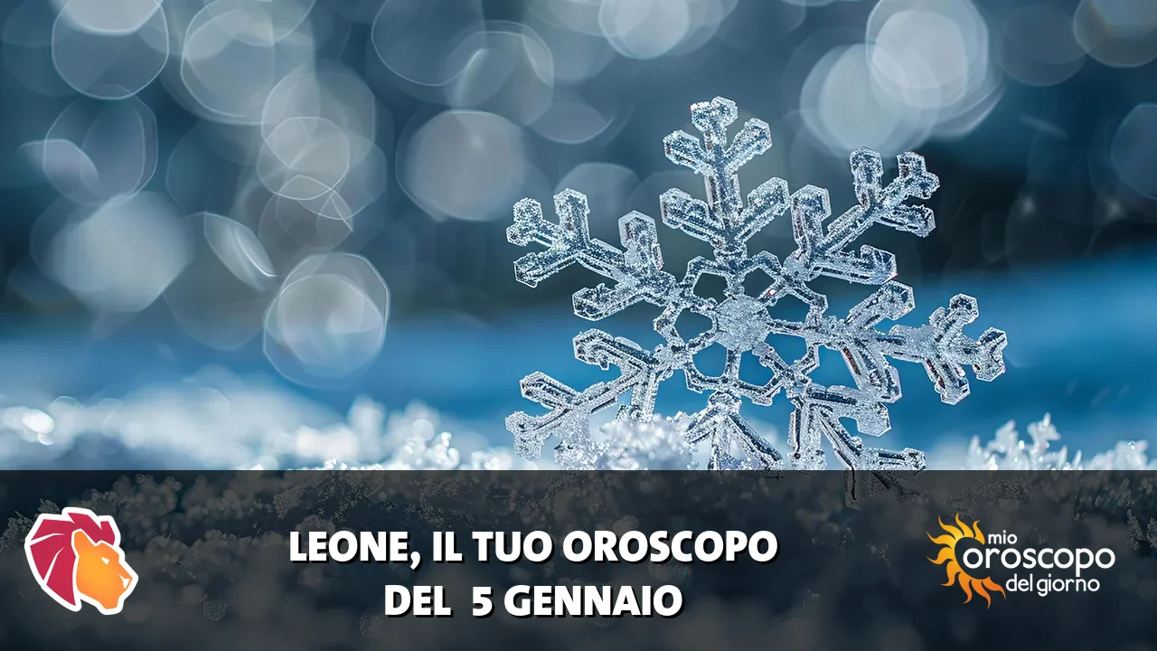 Oroscopo del Leone du lunedì 5 gennaio 2026
