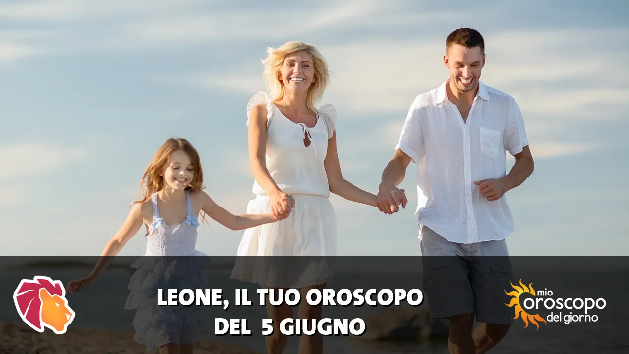 Oroscopo del Leone du venerdì 5 giugno 2026