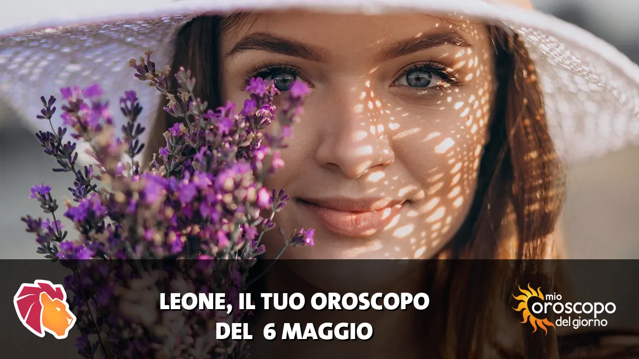 Oroscopo del Leone du mercoledì 6 maggio 2026