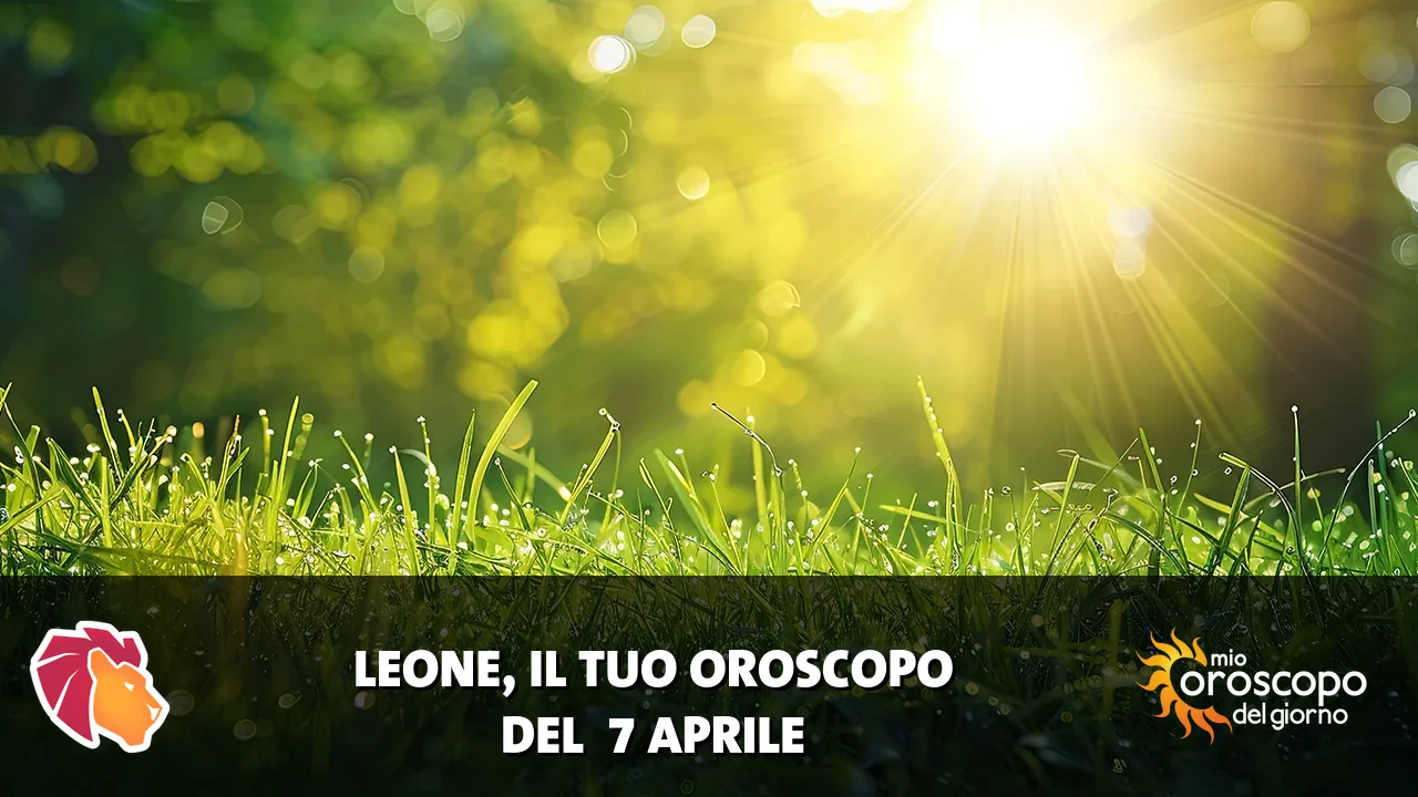 Oroscopo del Leone du martedì 7 aprile 2026
