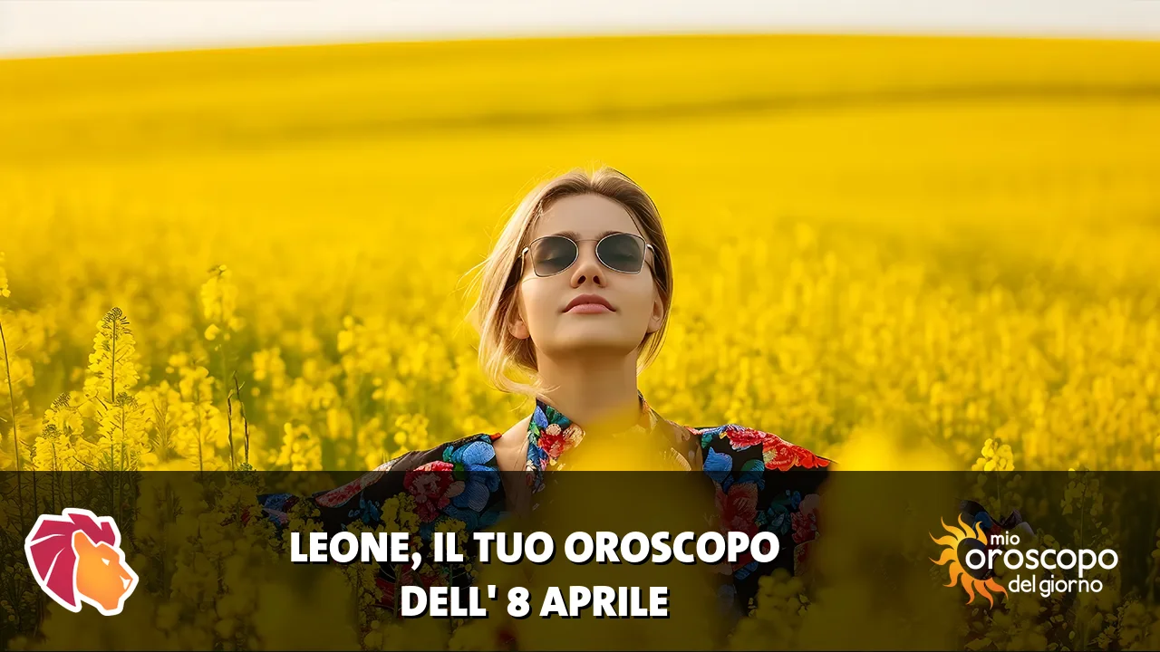 Oroscopo del Leone du mercoledì 8 aprile 2026
