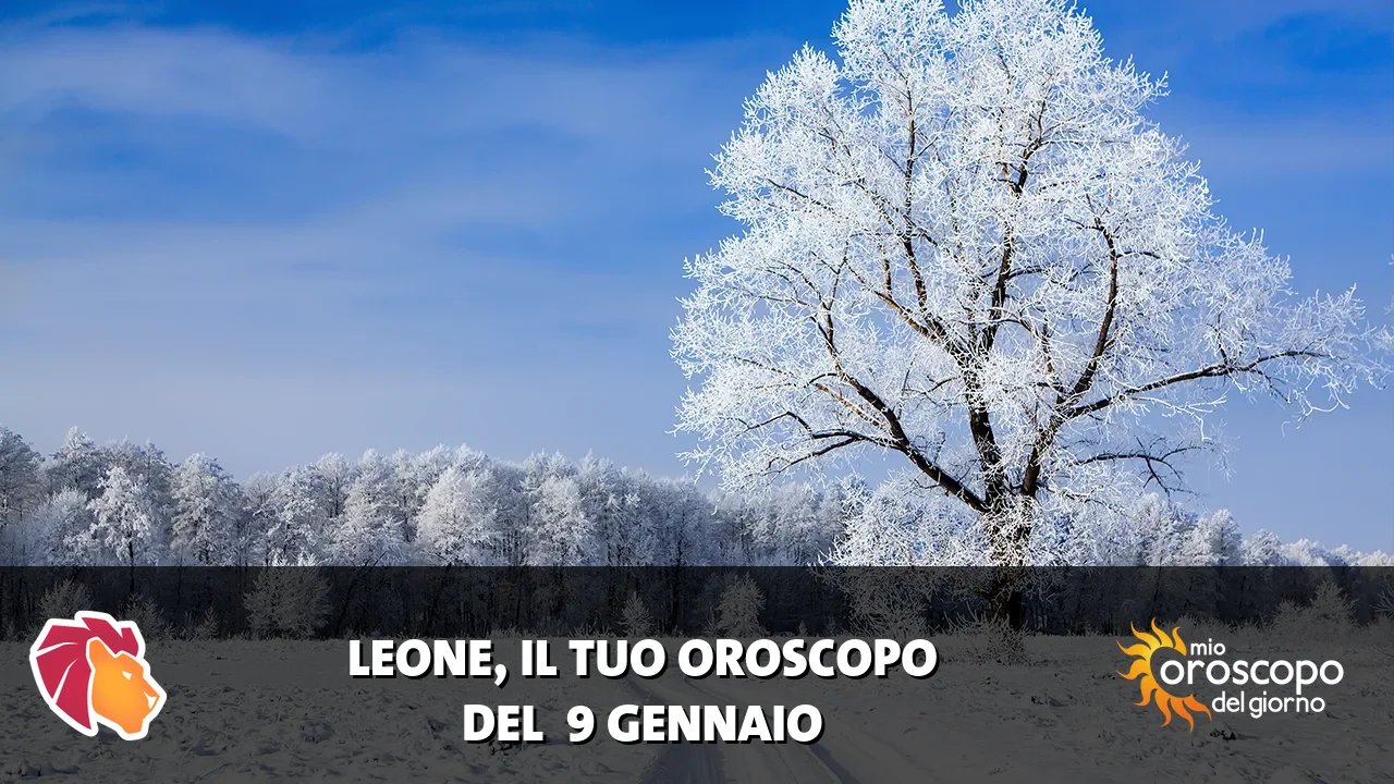 Oroscopo del Leone du venerdì 9 gennaio 2026