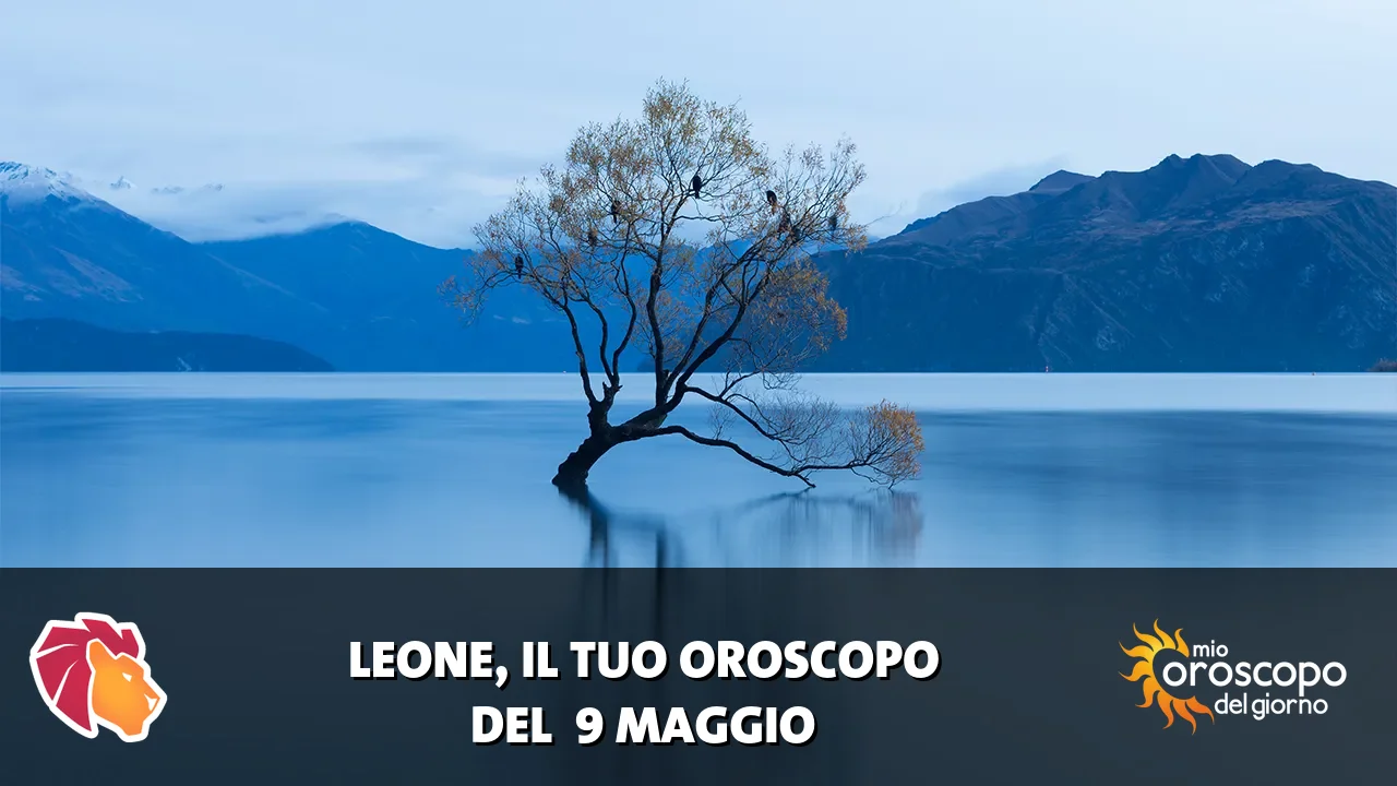 Oroscopo del Leone du sabato 9 maggio 2026