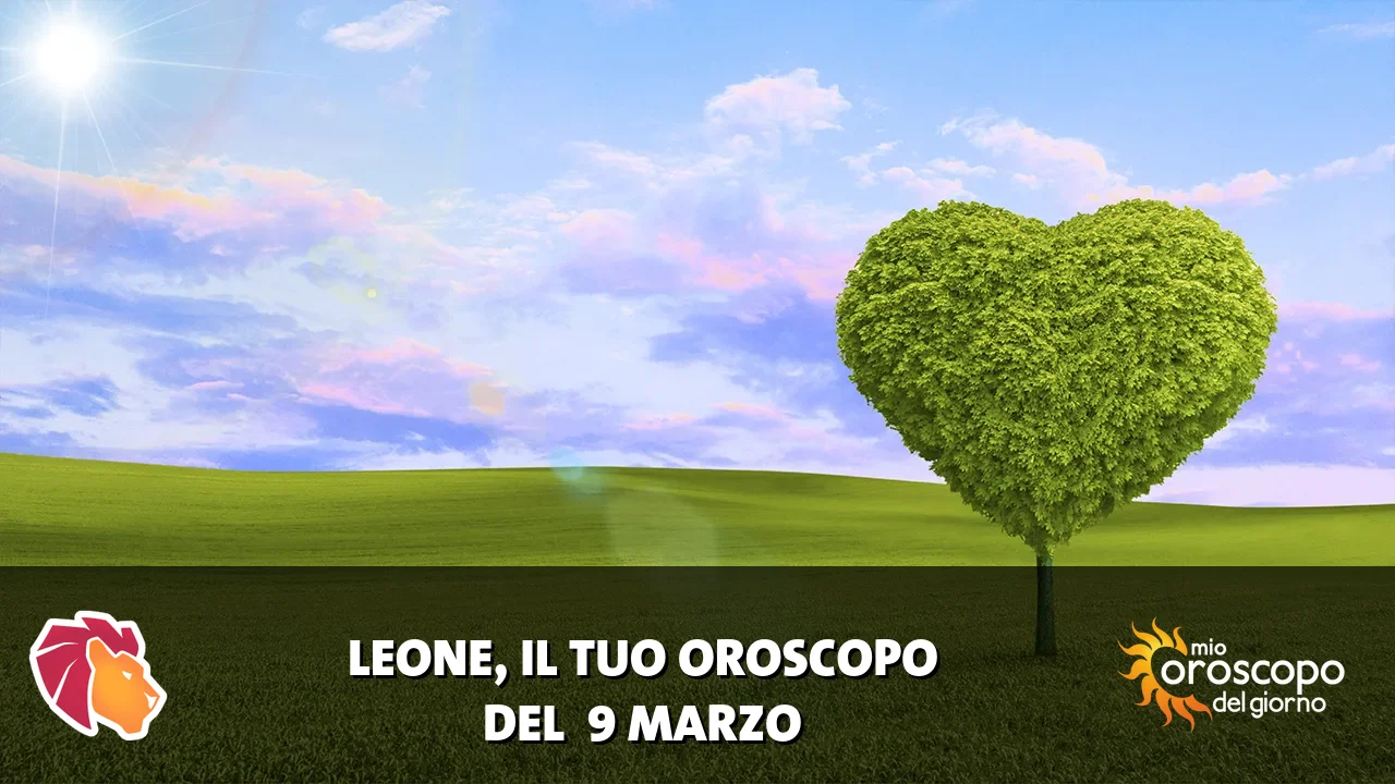 Oroscopo del Leone du lunedì 9 marzo 2026