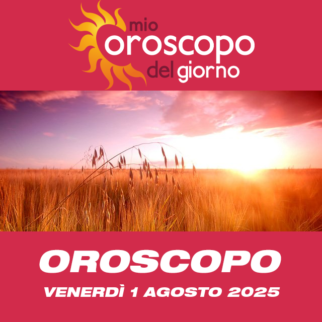 Le previsioni dell'oroscopo del giornaliero di Venerdì 1 Agosto 2025
