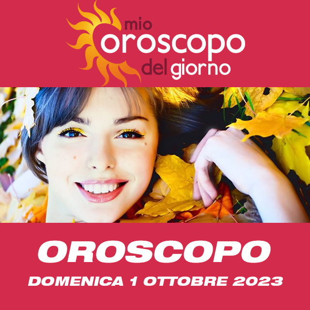 Le previsioni dell'oroscopo del giornaliero di Domenica 1 Ottobre 2023