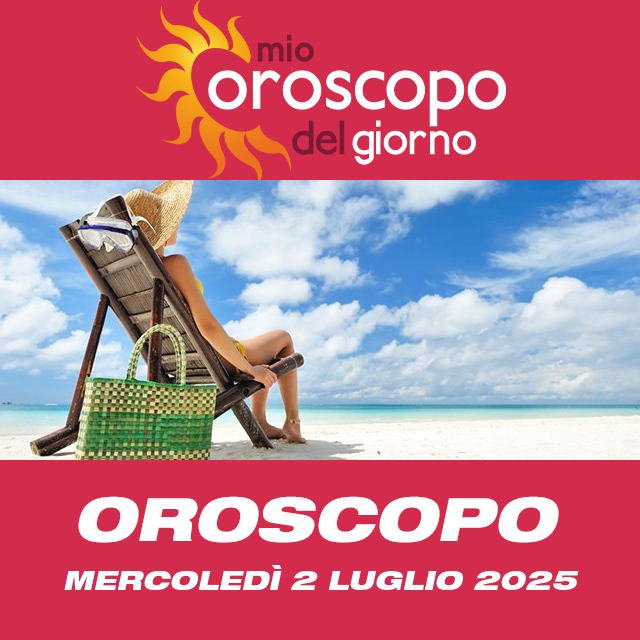 Le previsioni dell'oroscopo del giornaliero di Mercoledì 2 Luglio 2025