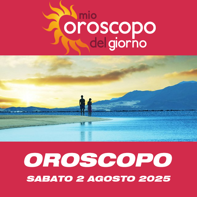 Le previsioni dell'oroscopo del giornaliero di Sabato 2 Agosto 2025