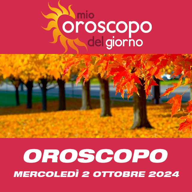 Le previsioni dell'oroscopo del giornaliero di Mercoledì 2 Ottobre 2024