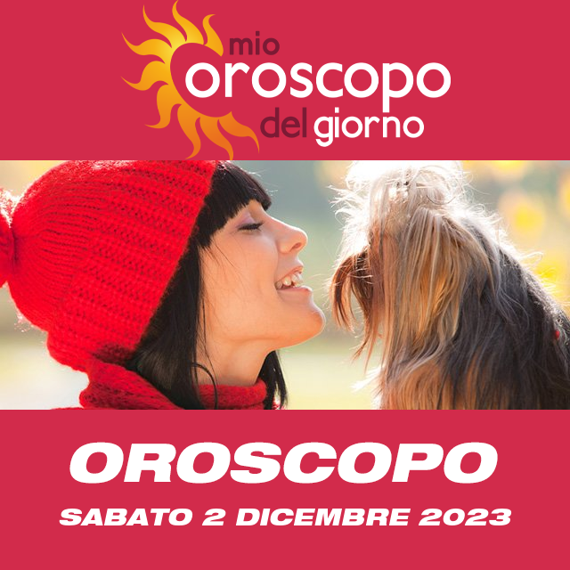 Le previsioni dell'oroscopo del giornaliero di Sabato 2 Dicembre 2023