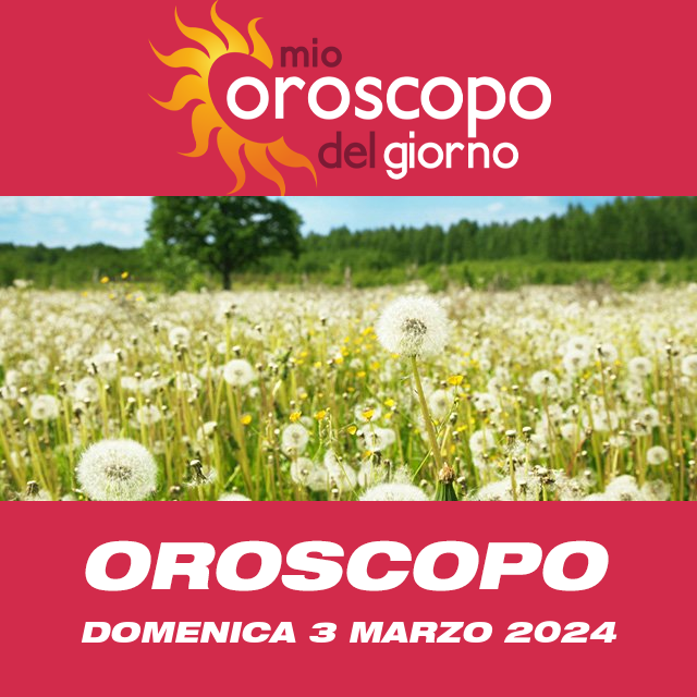 Le previsioni dell'oroscopo del giornaliero di Domenica 3 Marzo 2024
